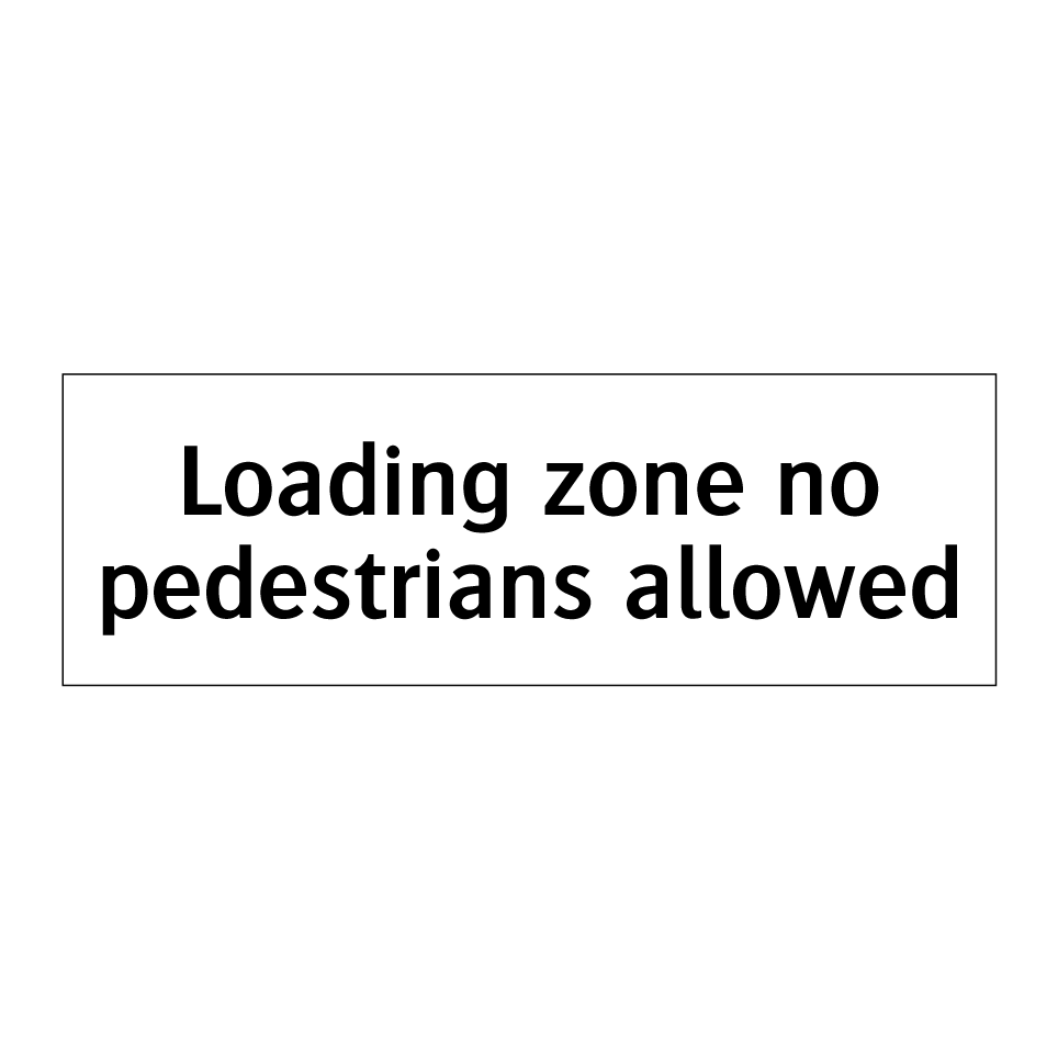 Loading zone no pedestrians allowed