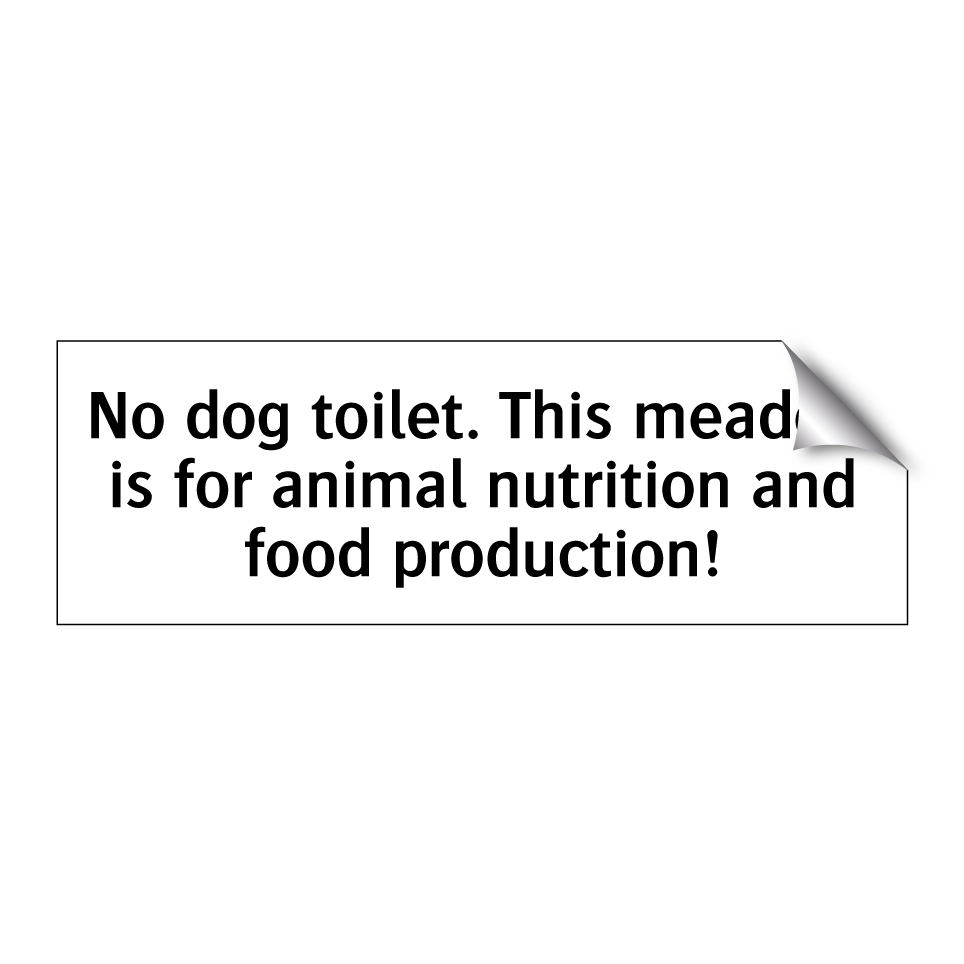 No dog toilet. This meadow is for animal nutrition and food production!