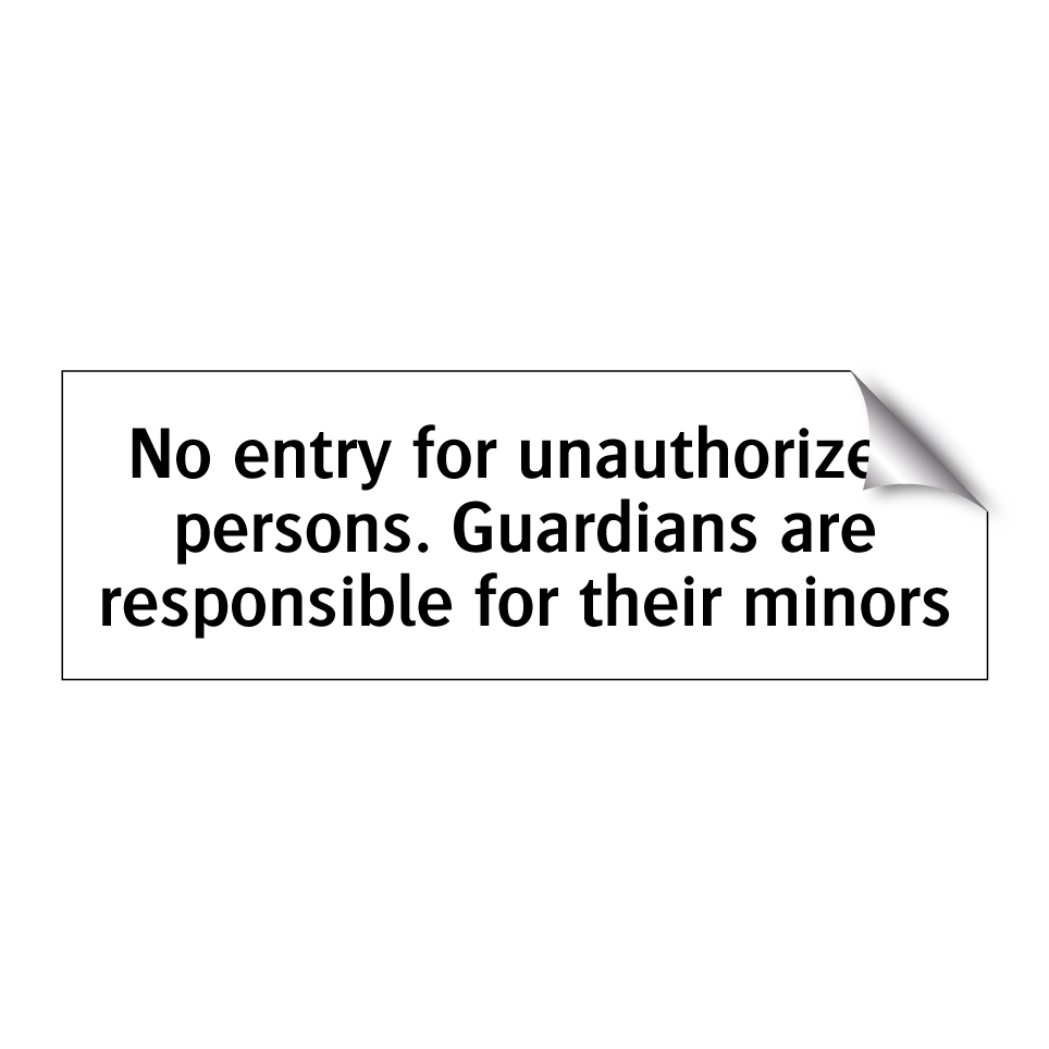 No entry for unauthorized persons. Guardians are responsible for their minors