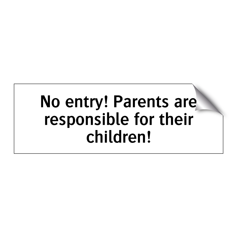 No entry! Parents are responsible for their children!