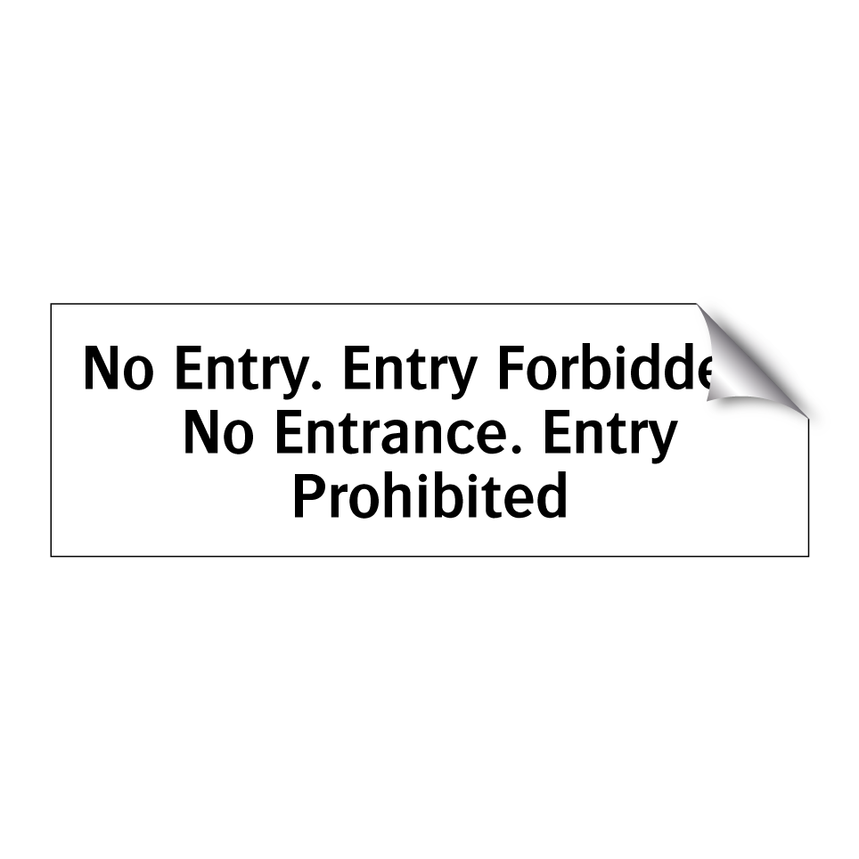 No Entry. Entry Forbidden. No Entrance. Entry Prohibited