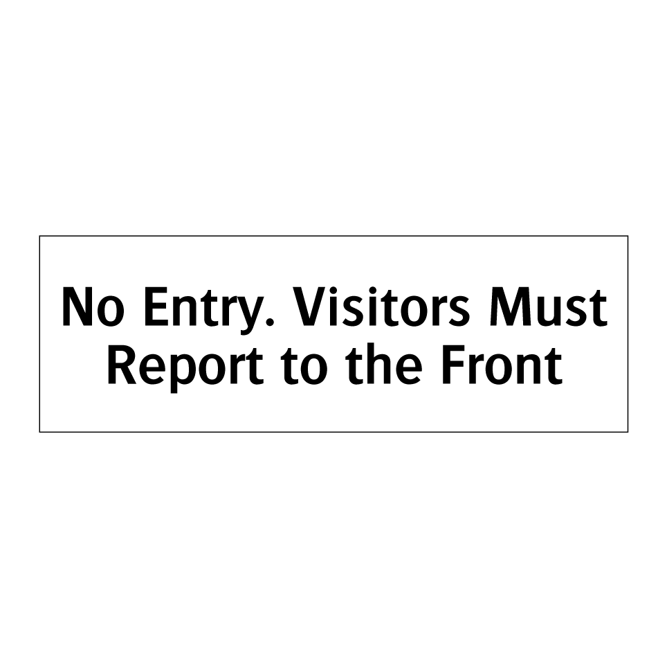 No Entry. Visitors Must Report to the Front