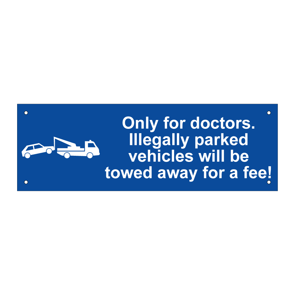 Only for doctors. Illegally parked vehicles will be towed away for a fee!