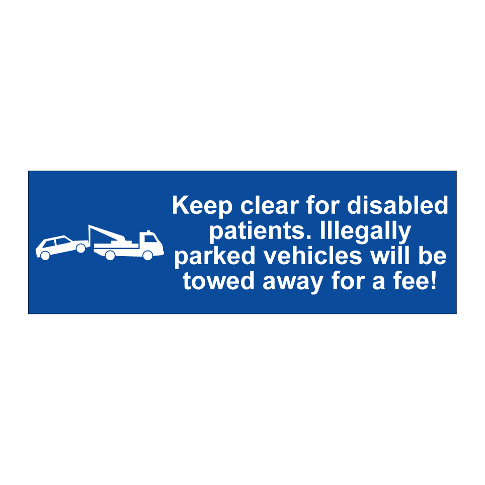 Keep clear for disabled patients. Illegally parked vehicles will be towed away for a fee!