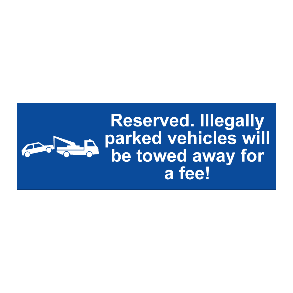 Reserved. Illegally parked vehicles will be towed away for a fee!