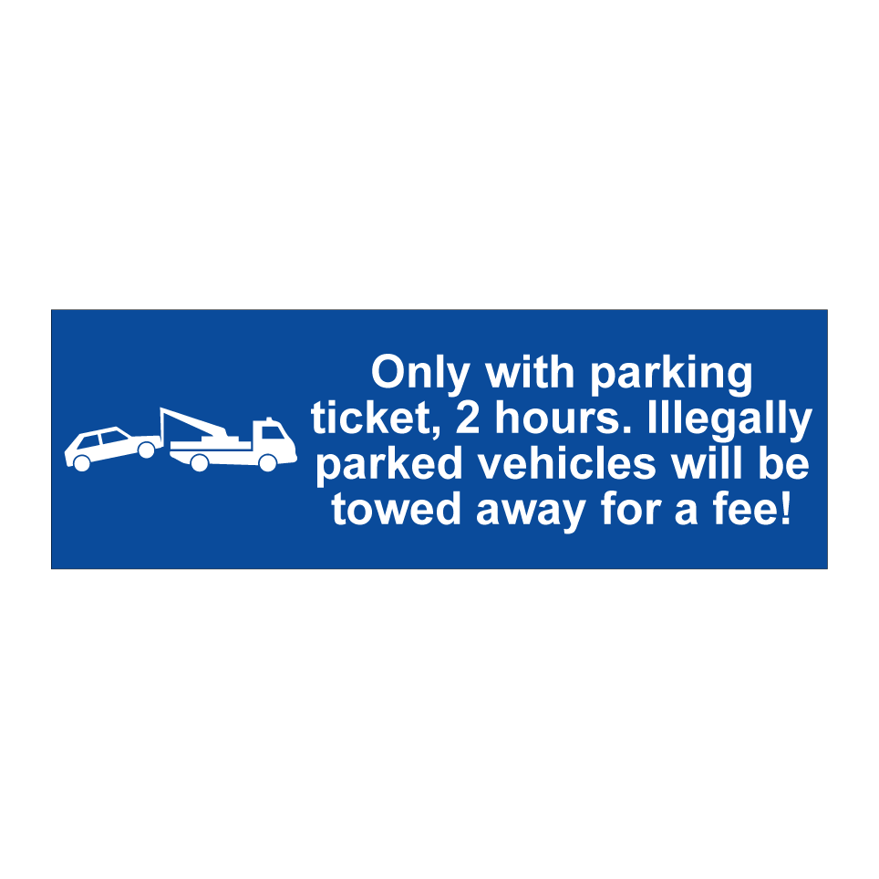 Only with parking ticket, 2 hours. Illegally parked vehicles will be towed away for a fee!