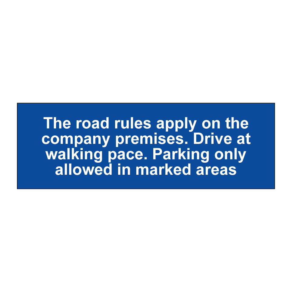 The road rules apply on the company premises. Drive at walking pace. Parking only allowed in marked areas