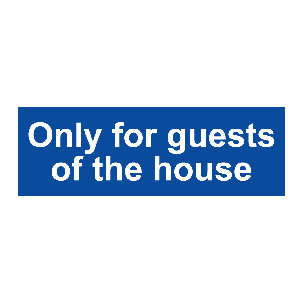Only for guests of the house