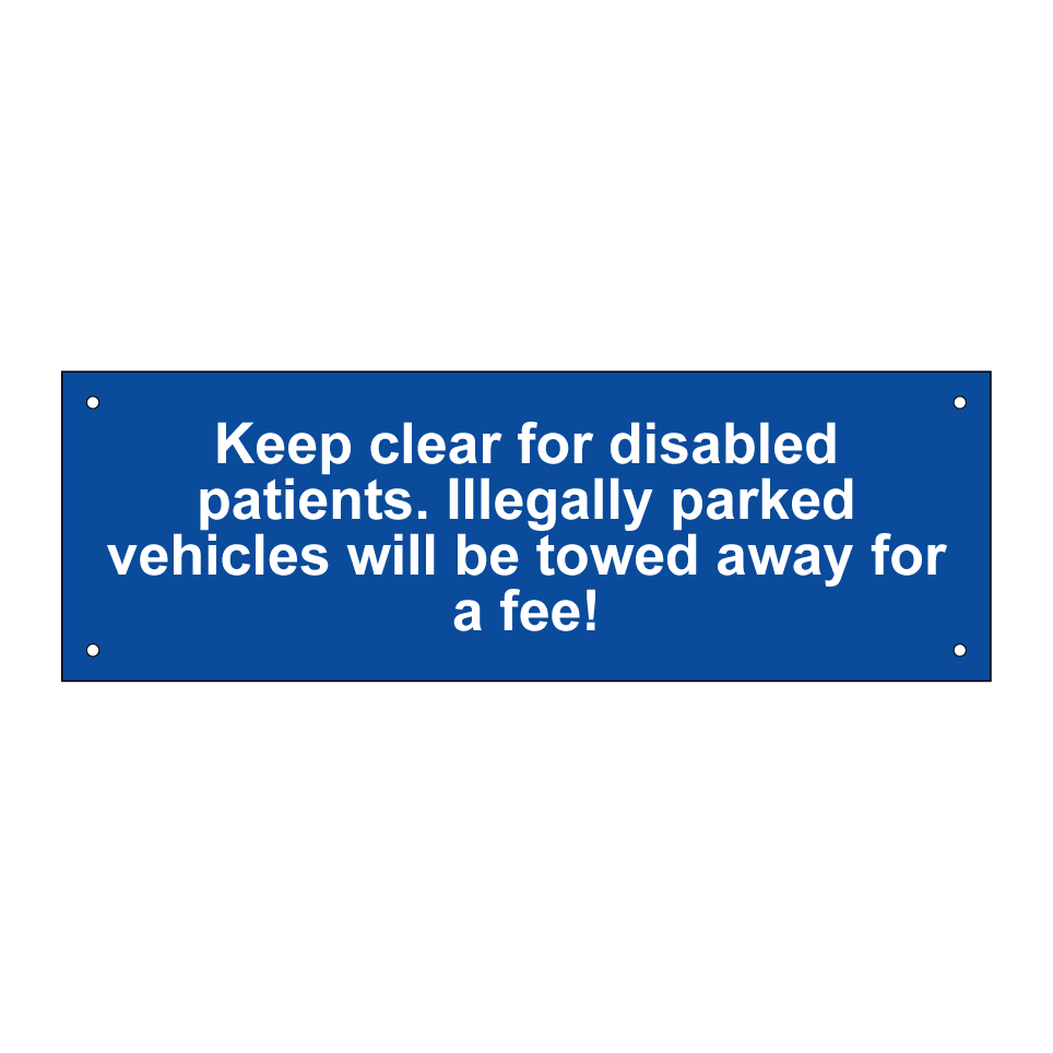 Keep clear for disabled patients. Illegally parked vehicles will be towed away for a fee!