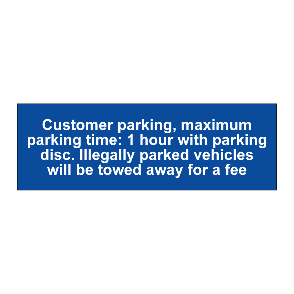 Customer parking, maximum parking time: 1 hour with parking disc. Illegally parked vehicles will be towed away for a fee