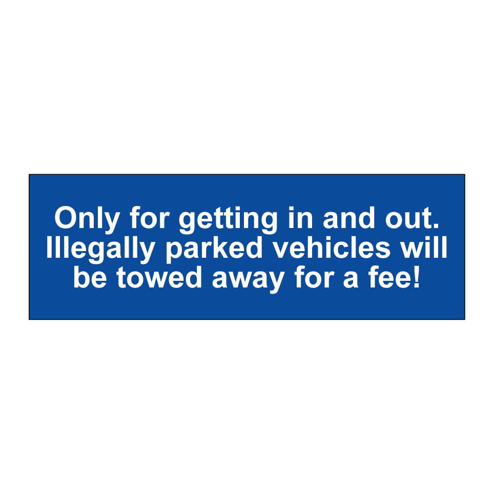 Only for getting in and out. Illegally parked vehicles will be towed away for a fee!