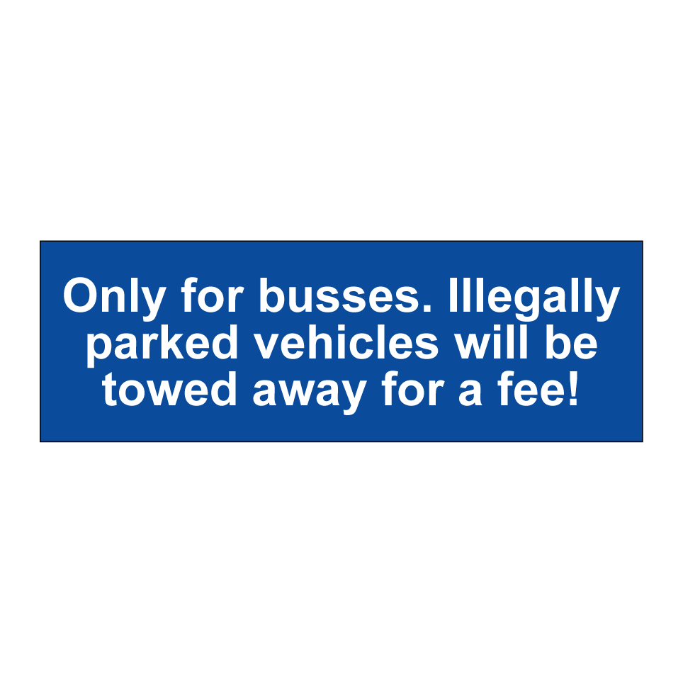Only for busses. Illegally parked vehicles will be towed away for a fee!