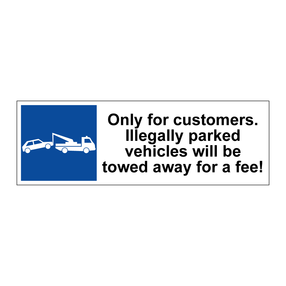 Only for customers. Illegally parked vehicles will be towed away for a fee!