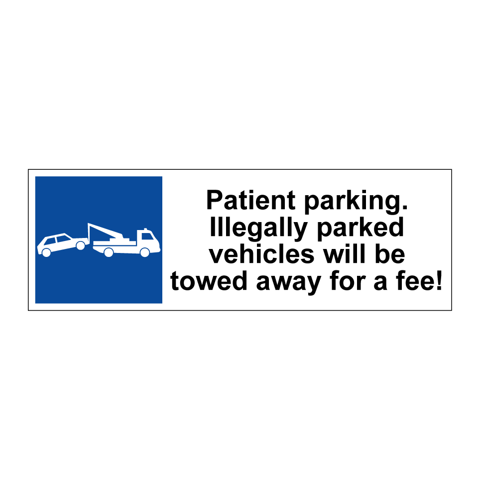 Patient parking. Illegally parked vehicles will be towed away for a fee!