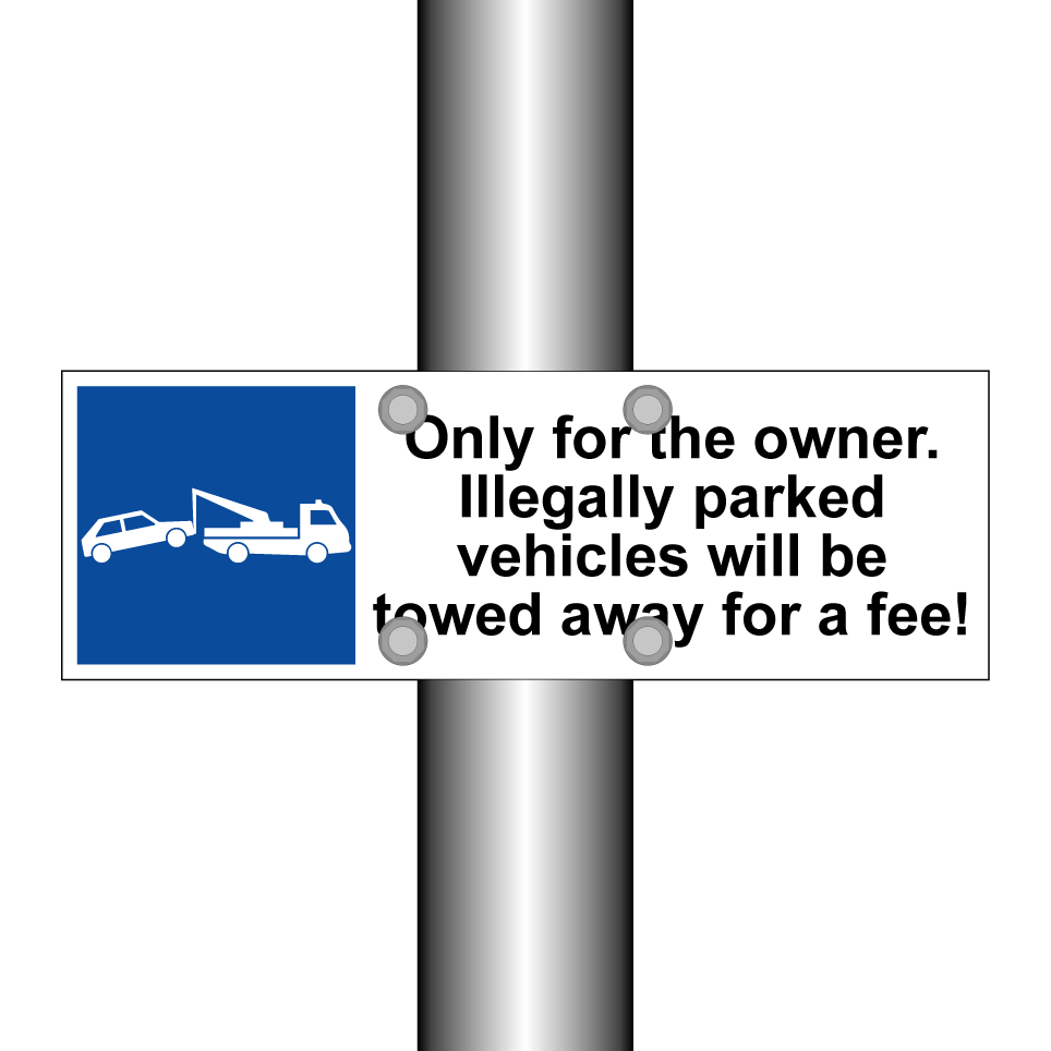 Only for the owner. Illegally parked vehicles will be towed away for a fee!