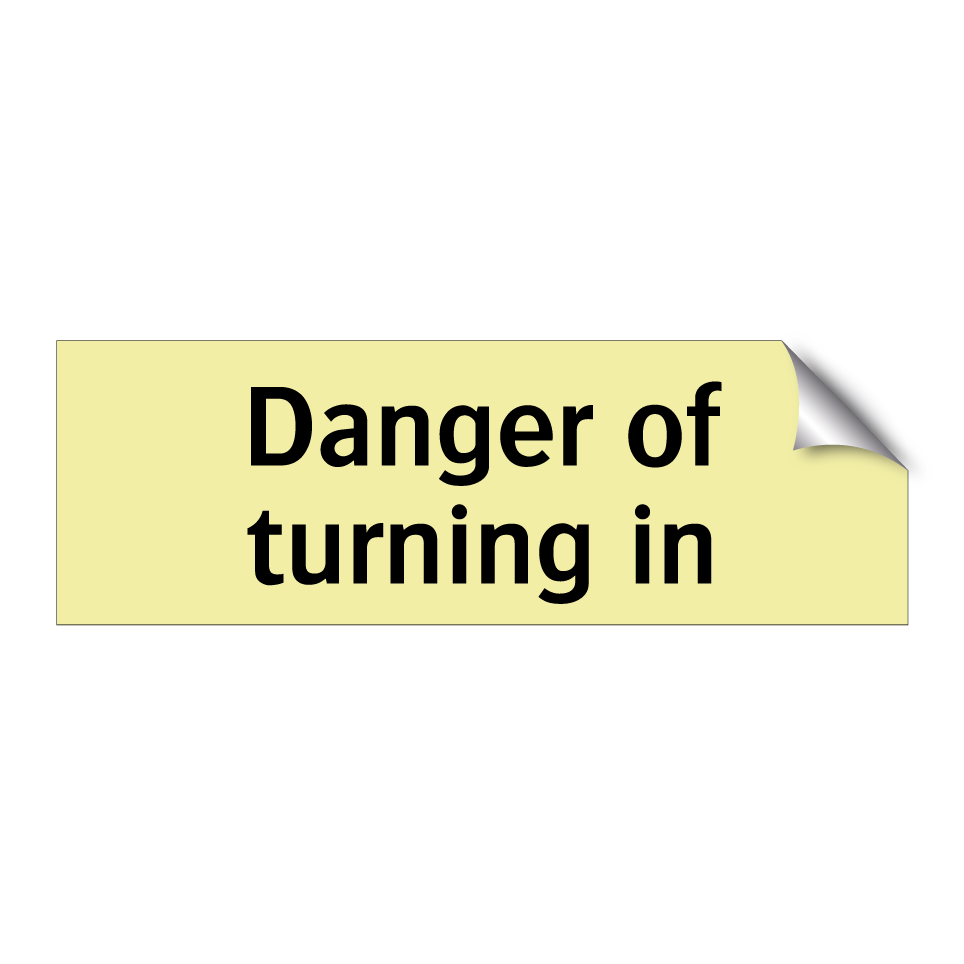 Danger of turning in
