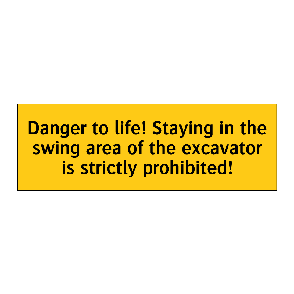 Danger to life! Staying in the swing area of the excavator is strictly prohibited!