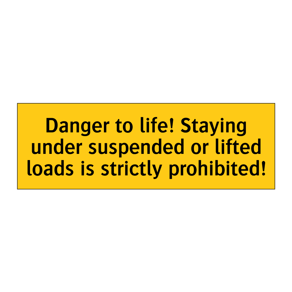Danger to life! Staying under suspended or lifted loads is strictly prohibited!