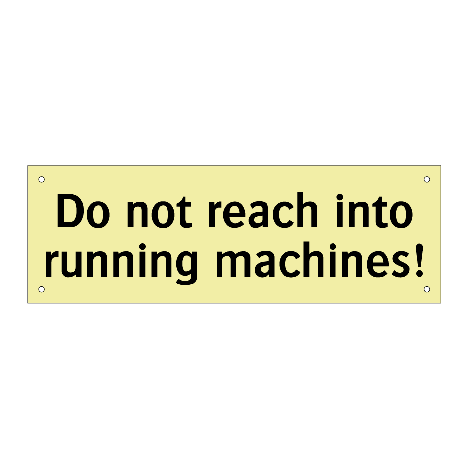 Do not reach into running machines!