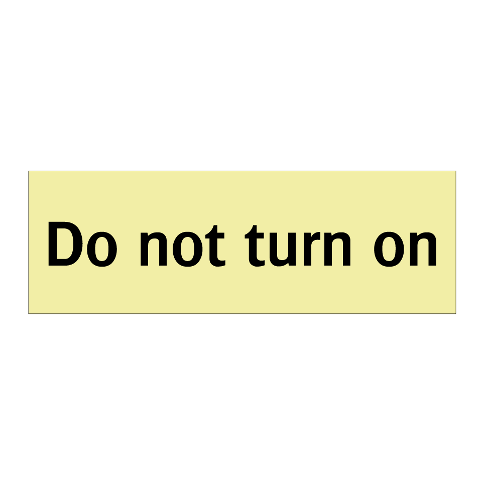 Do not turn on