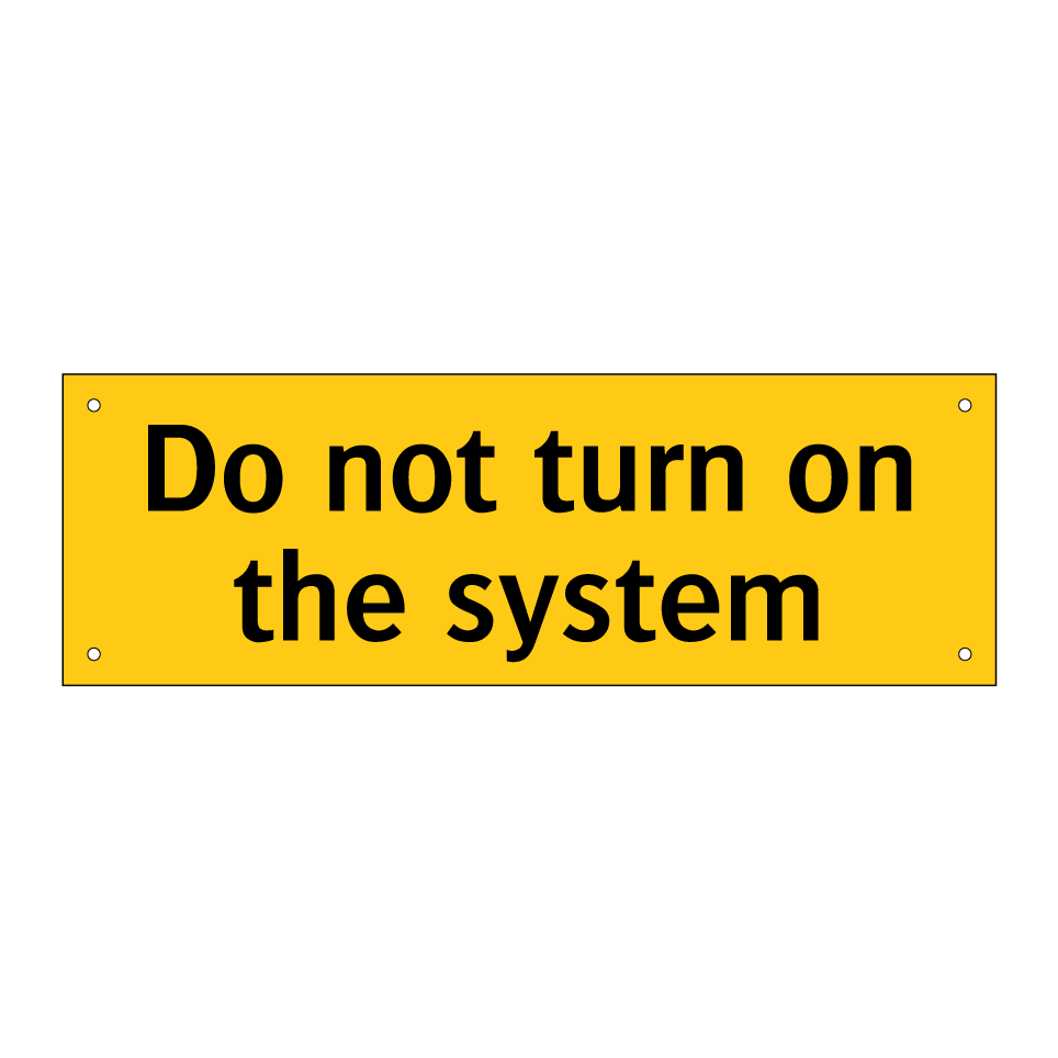 Do not turn on the system
