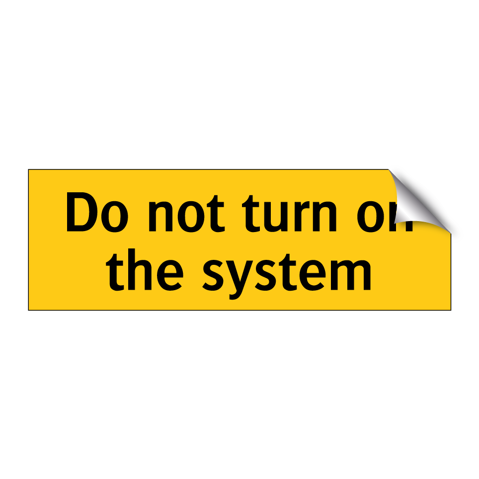 Do not turn on the system