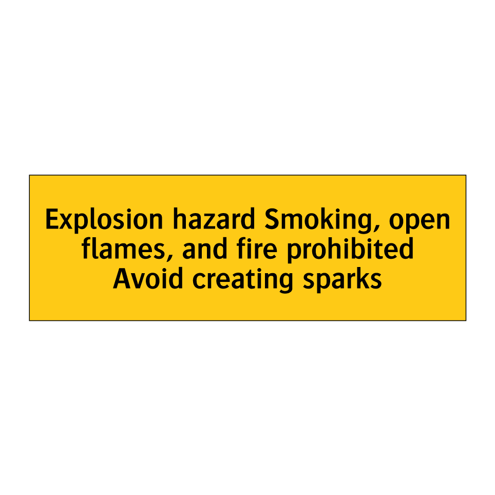 Explosion hazard Smoking, open flames, and fire prohibited Avoid creating sparks