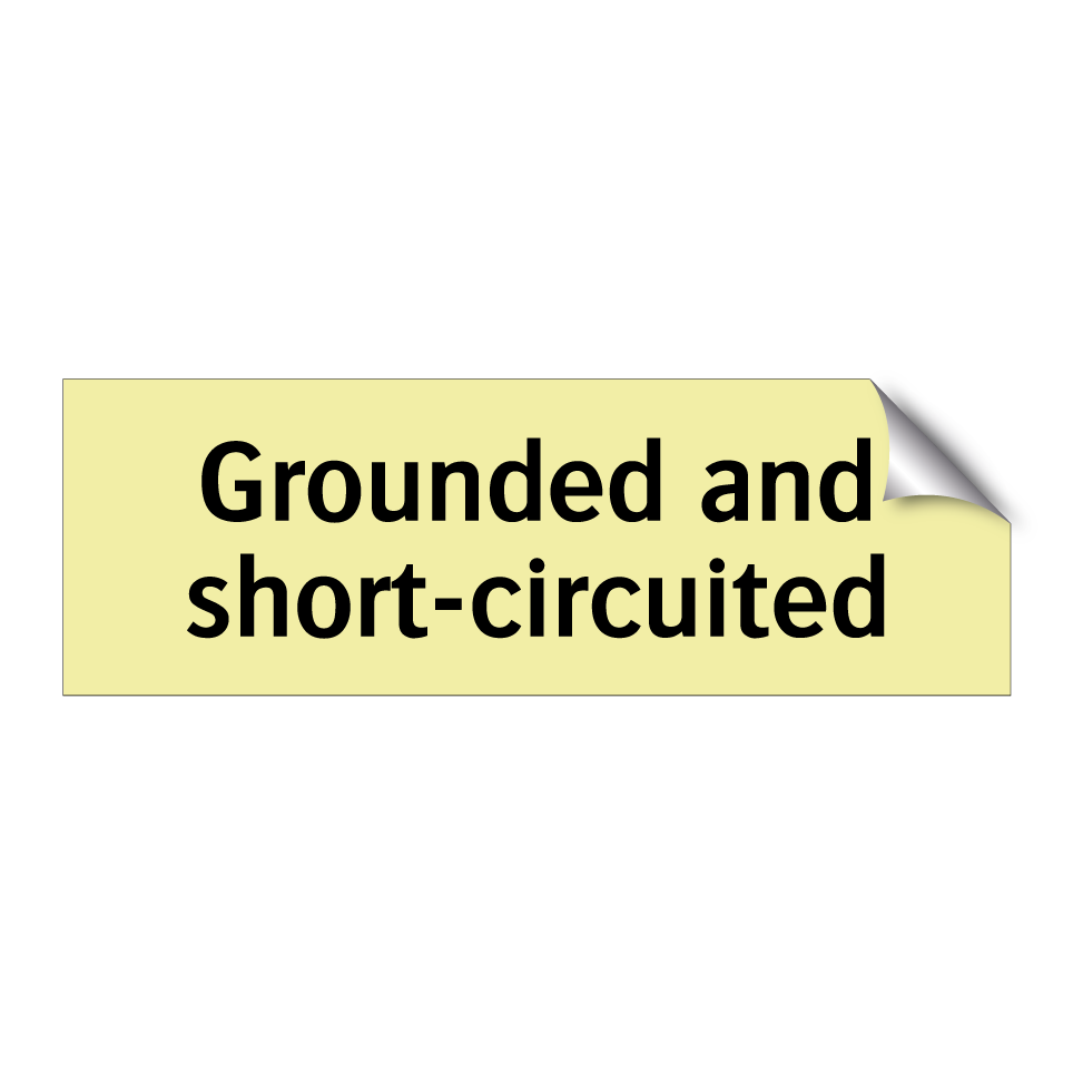 Grounded and short-circuited