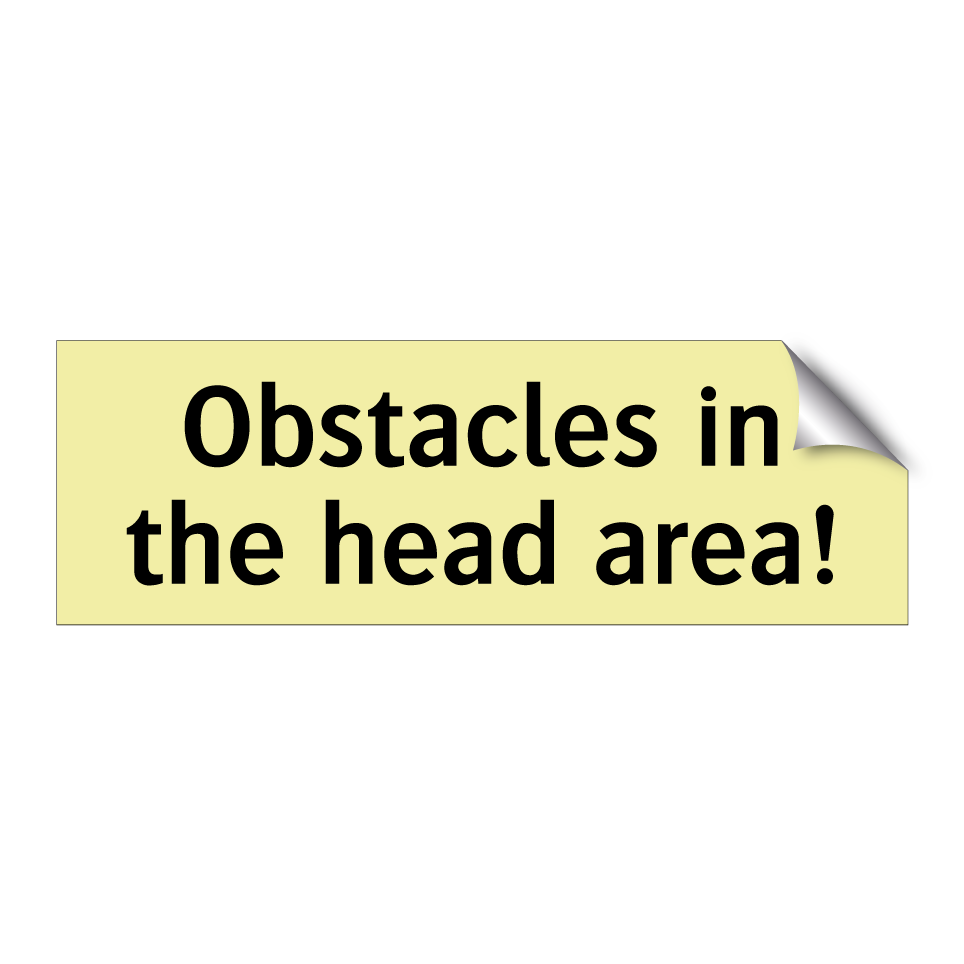 Obstacles in the head area!
