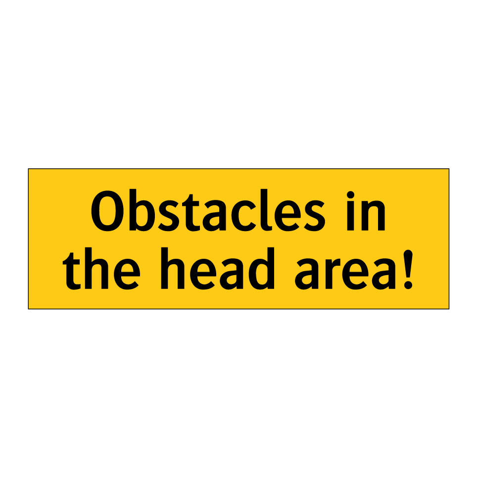 Obstacles in the head area!