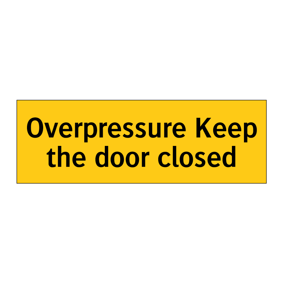 Overpressure Keep the door closed