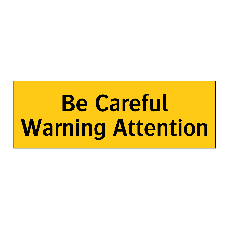 Be Careful Warning Attention