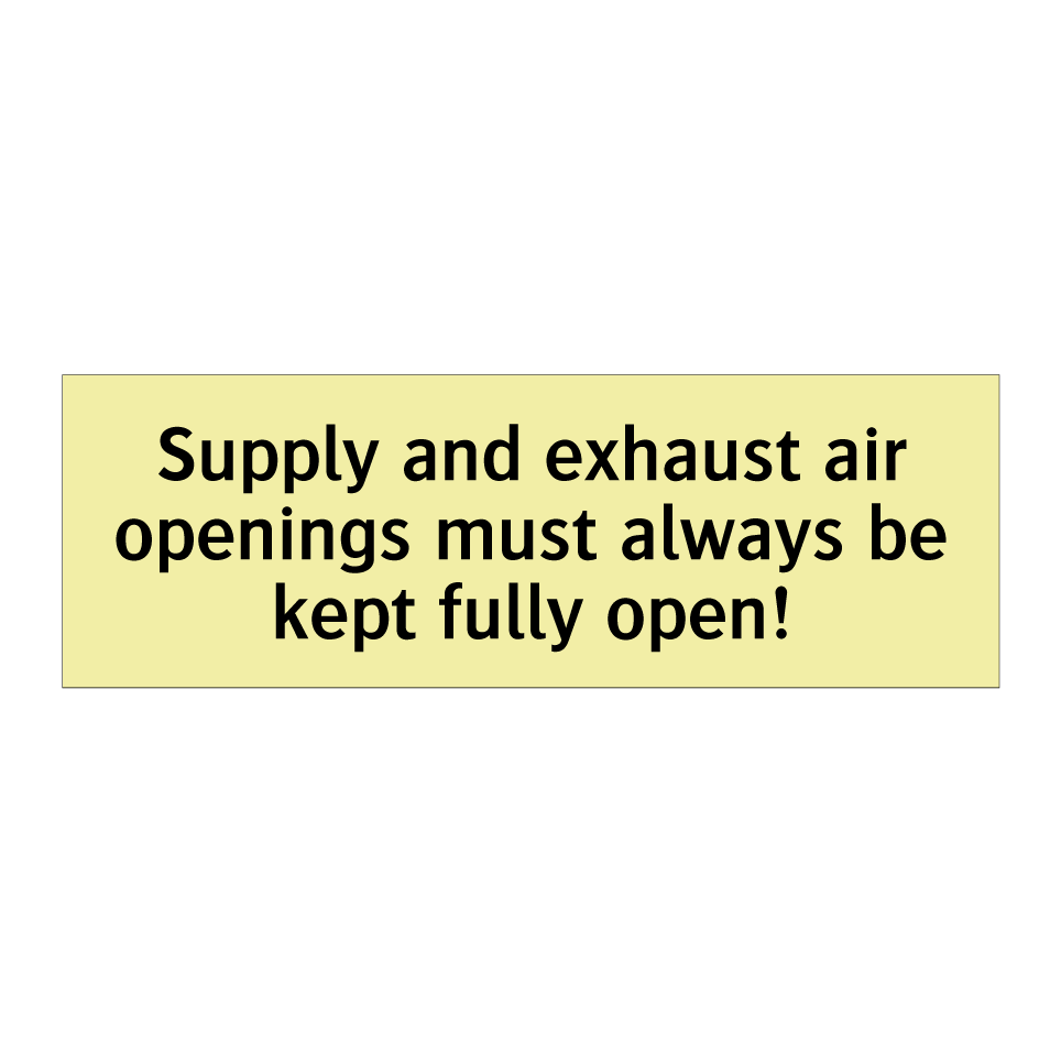 Supply and exhaust air openings must always be kept fully open!