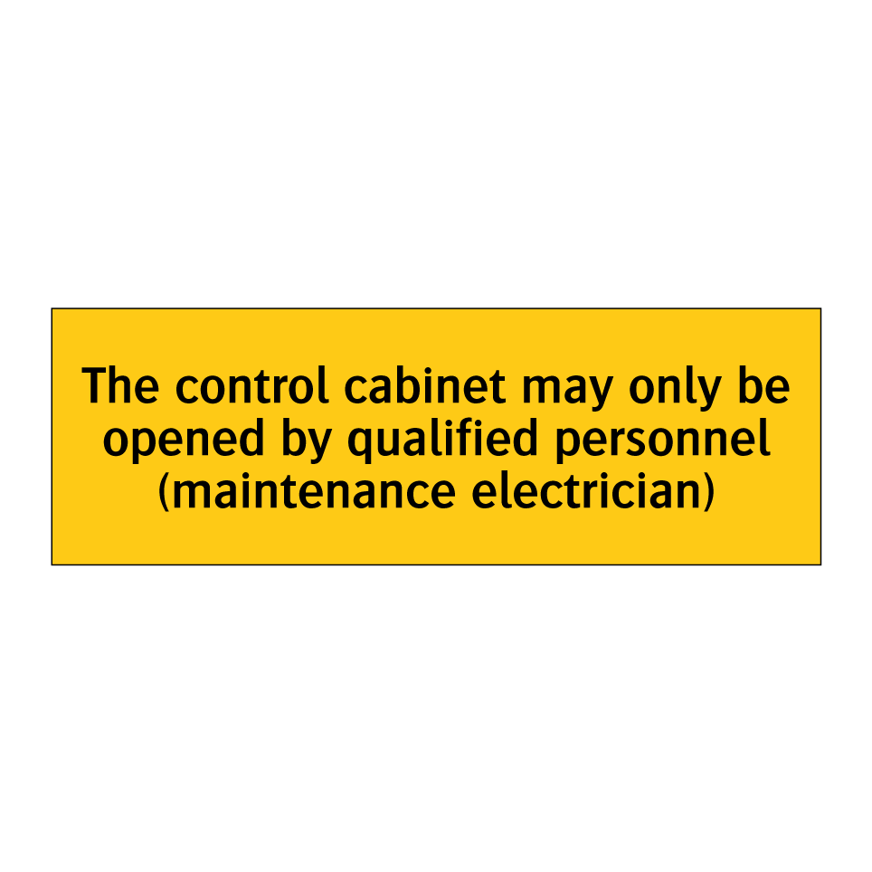 The control cabinet may only be opened by qualified personnel (maintenance electrician)