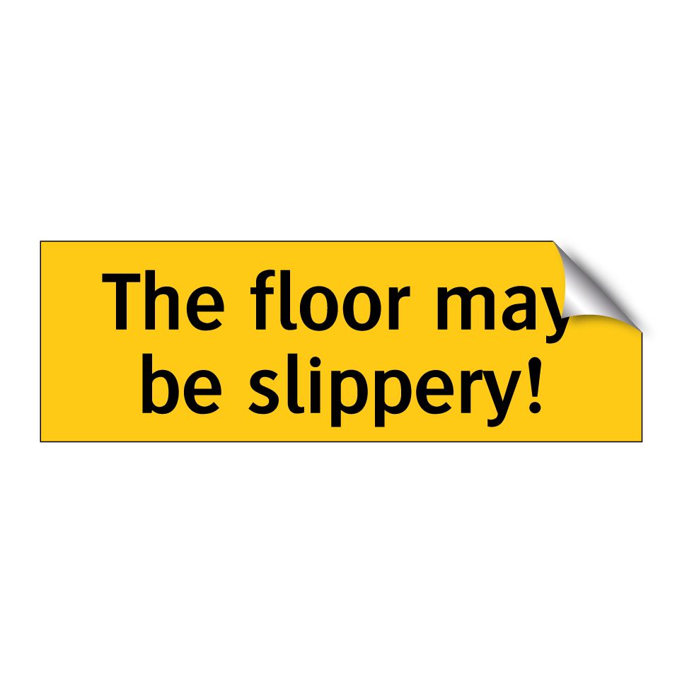 The floor may be slippery!