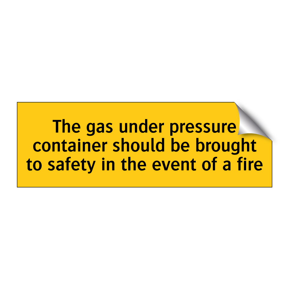 The gas under pressure container should be brought to safety in the event of a fire