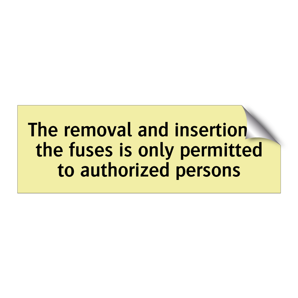 The removal and insertion of the fuses is only permitted to authorized persons