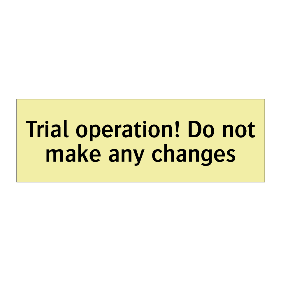 Trial operation! Do not make any changes