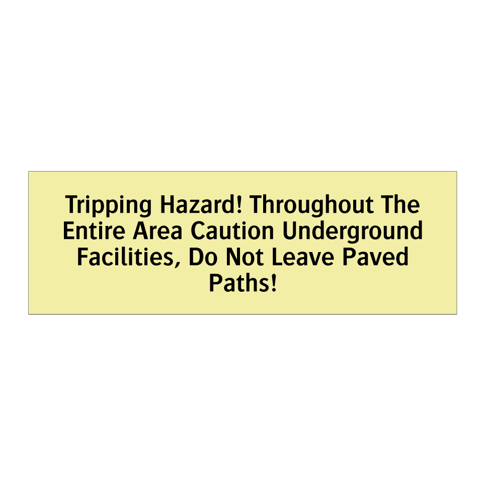 Tripping Hazard! Throughout The Entire Area Caution Underground Facilities, Do Not Leave Paved Paths!