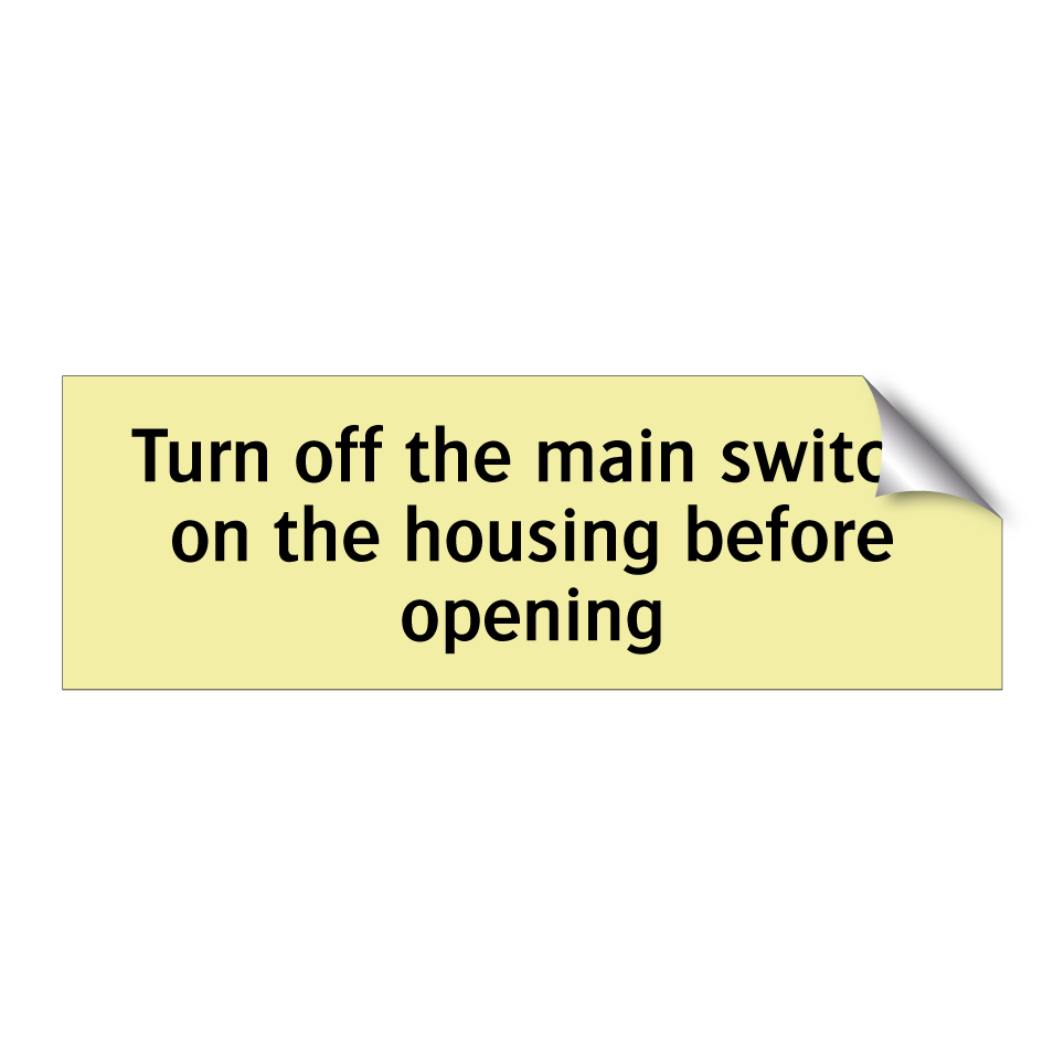 Turn off the main switch on the housing before opening