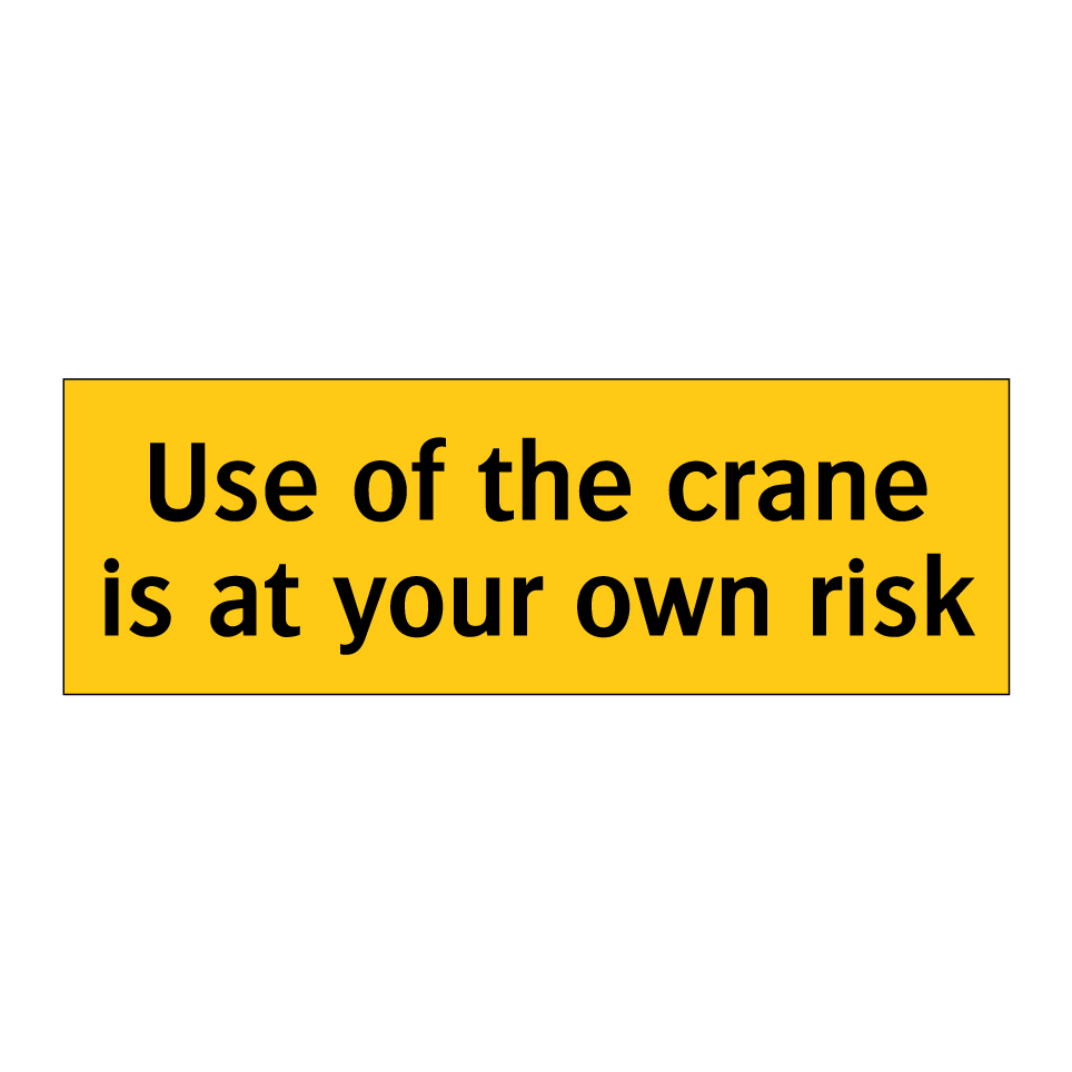 Use of the crane is at your own risk