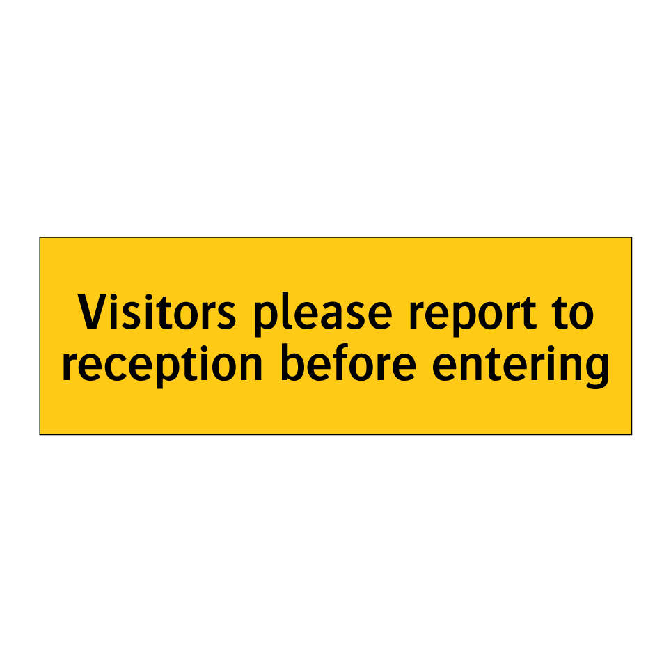 Visitors please report to reception before entering