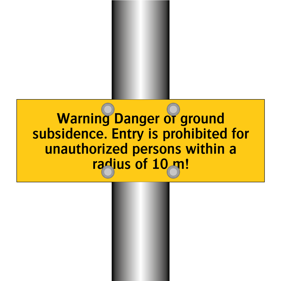 Warning Danger of ground subsidence. Entry is prohibited for unauthorized persons within a radius of 10 m!