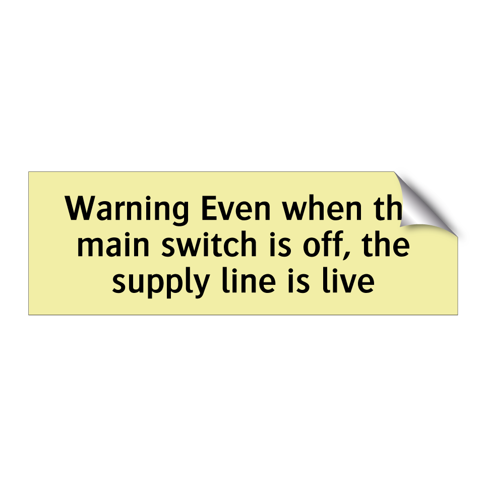 Warning Even when the main switch is off, the supply line is live