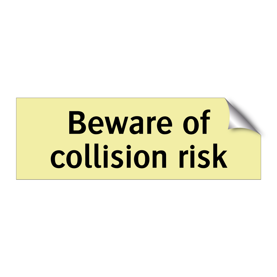 Beware of collision risk
