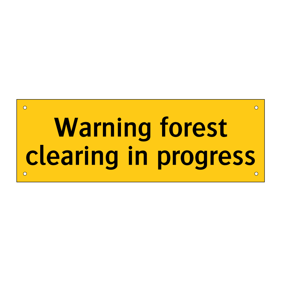 Warning forest clearing in progress
