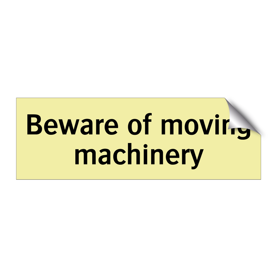 Beware of moving machinery