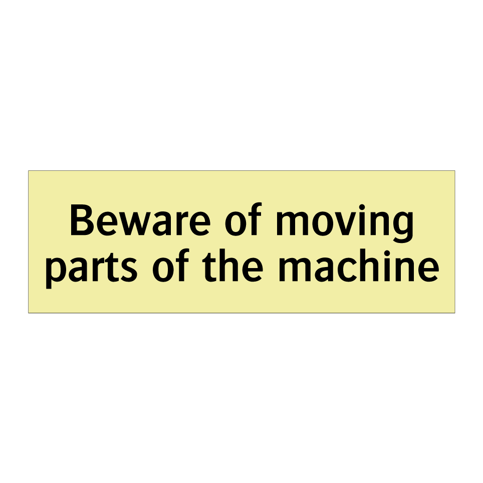 Beware of moving parts of the machine