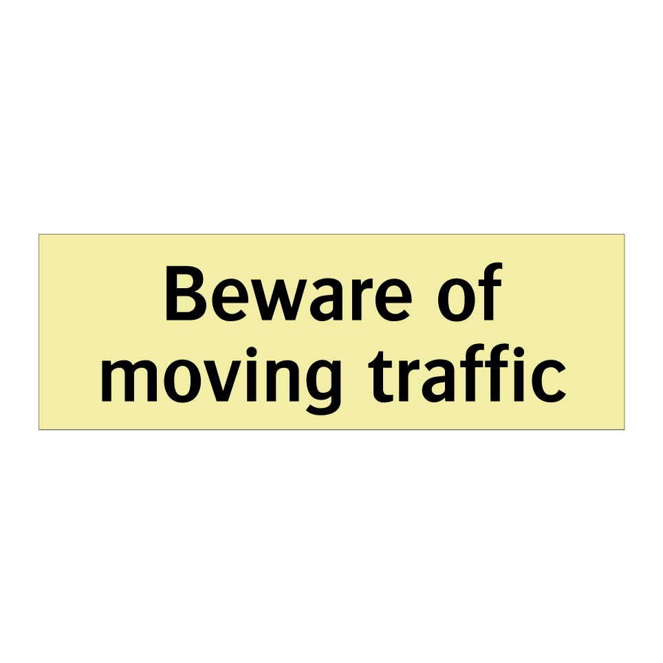 Beware of moving traffic