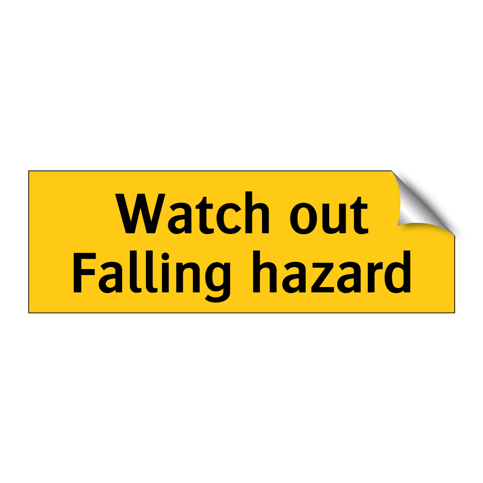 Watch out Falling hazard
